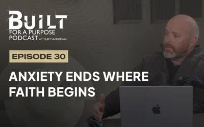 Episode 30 – Anxiety Ends Where Faith Begins